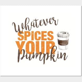 Whatever Spices Your Pumpkin Posters and Art